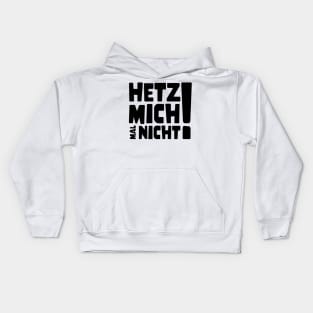 Hetz mich mal nicht ! | Lustig Funny Spruch Kids Hoodie